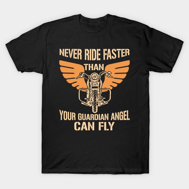 Never Ride Faster Than Your Guardian Angel Can Fly Biker T-Shirt by totalcare